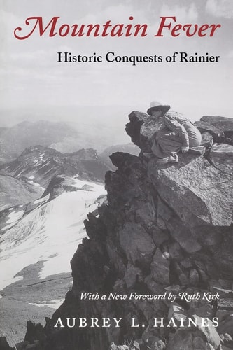 Mountain Fever Historic Conquests of Rainier — Aubrey L. Haines