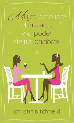 Mujer, descubre el impacto y el poder de tus palabras — Ditchfield, Christin