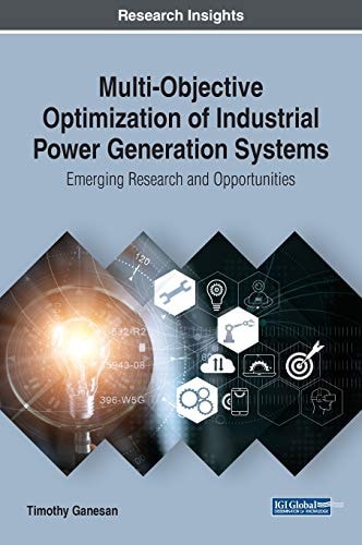 Multi-Objective Optimization of Industrial Power Generation Systems Emerging Research and Opportunities — Timothy Ganesan