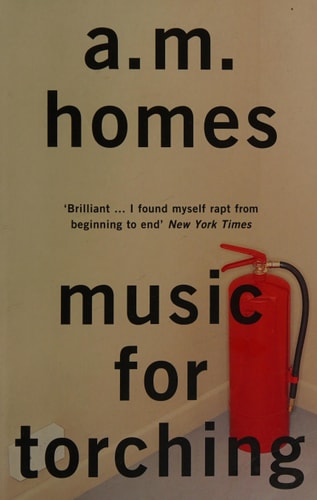 Music for Torching — A. M. Homes