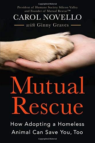 Mutual Rescue How Adopting a Homeless Animal Can Save You, Too — Carol Novello