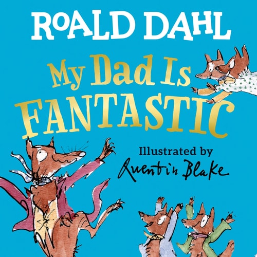 My Dad Is Fantastic — Roald Dahl