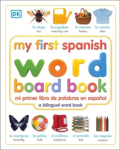 My First Spanish Word Board Book/mi Primer Libro De Palabras En Espanol A Bilingual Word Book — DK
