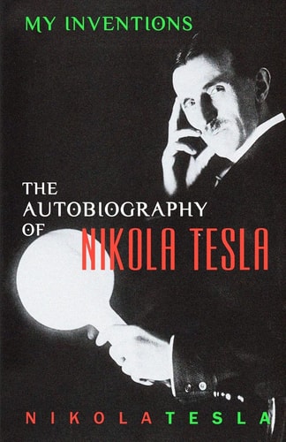 My Inventions The Autobiography of Nikola Tesla — Nikola Tesla