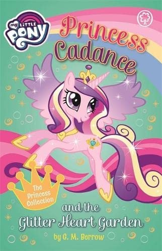 My Little Pony Princess Cadance and the Glitter Heart Garden My Little Pony: Princess Cadance An — G. M. Berrow