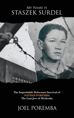 My Name is Staszek Surdel The Improbable Holocaust Survival of Nathan Poremba, the Last Jew of Wieliczka — Joel Poremba