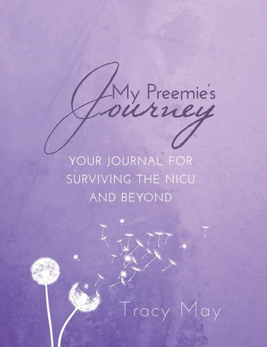My Preemie’s Journey Your Journal for Surviving the NICU and Beyond — Tracy May
