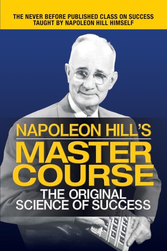 Napoleon Hill’s Master Course The Original Science of Success — Napoleon Hill