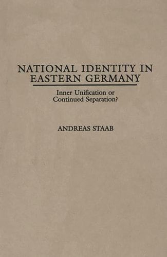 National Identity in Eastern Germany: Inner Unification or Continued Separation? — Andreas Staab