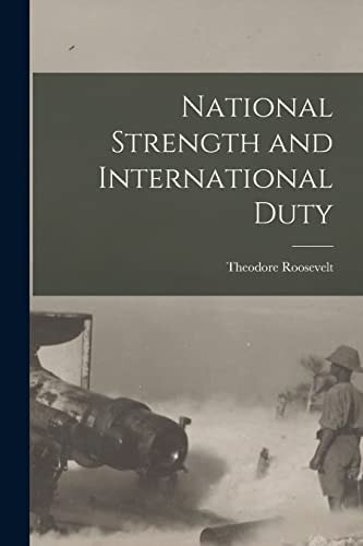 National Strength and International Duty — Theodore Roosevelt