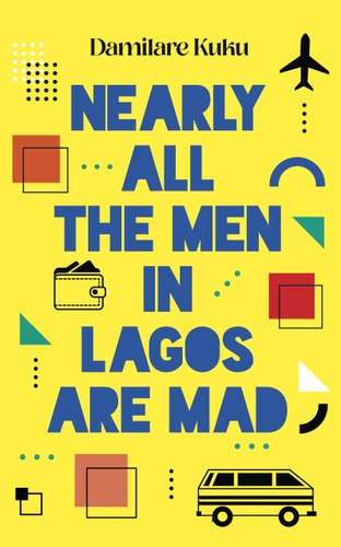 Nearly All the Men in Lagos Are Mad — Damilare Kuku
