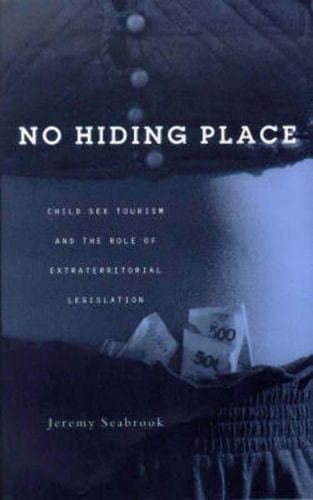 No Hiding Place: Child Sex Tourism and the Role of Extra-Territorial Legislation — Jeremy Seabrook