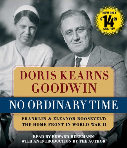 No Ordinary Time: Franklin and Eleanor Roosevelt, The Home Front in World War II — Doris Kearns Goodwin