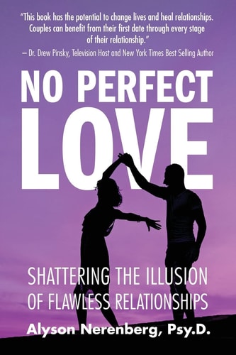 No Perfect Love Shattering the Illusion of Flawless Relationships — Alyson Nerenberg