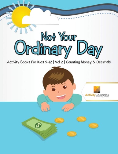 Not Your Ordinary Day Activity Books For Kids 9-12 | Vol -2 | Counting Money & Decimals — Activity Crusades