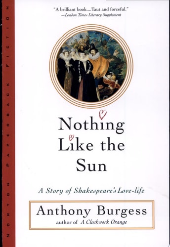 Nothing Like the Sun A Story of Shakespeare’s Love-life — Anthony Burgess
