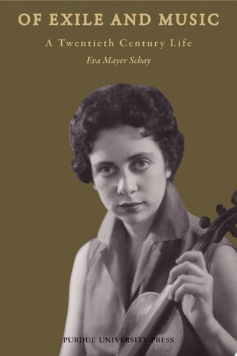 Of Exile and Music A Twentieth Century Life — Eva Mayer Schay