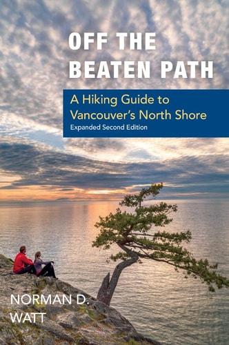 Off the Beaten Path A Hiking Guide to Vancouver’s North Shore, Expanded Second Edition — Norman D. Watt