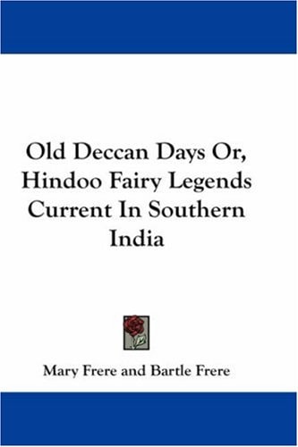 Old Deccan Days Or, Hindoo Fairy Legends Current In Southern India — Mary Frere