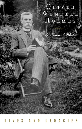Oliver Wendell Holmes Jr. — G. Edward White