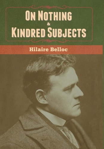 On Nothing & Kindred Subjects — Hilaire Belloc