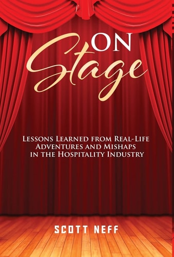 ON Stage Lessons Learned from Real-Life Adventures and Mishaps in the Hospitality Industry — Scott Neff