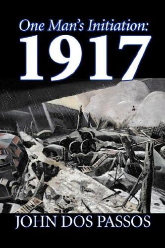 One Man’s Initiation 1917 by John Dos Passos, Fiction, Classics, Literary, War & Military — John Dos Passos