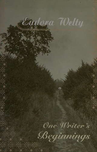 One Writer’s Beginnings — Eudora Welty