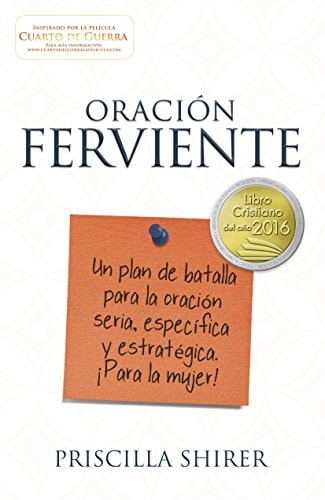 Oración Ferviente Un Plan de Batalla para la Oración Seria, Especifica y Estratégica — Priscilla Shirer