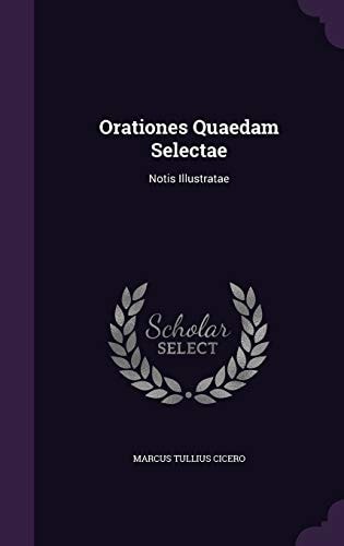 Orationes Quaedam Selectae Notis Illustratae — Marcus Tullius Cicero