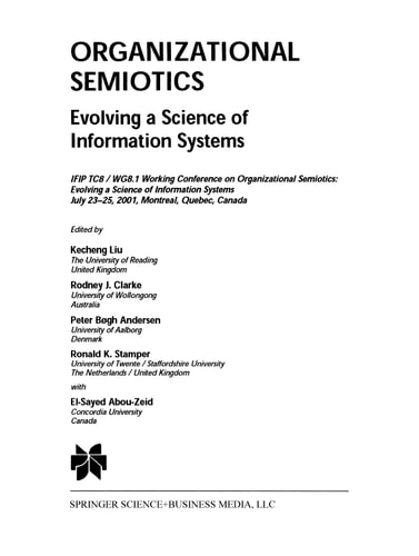 Organizational Semiotics Evolving a Science of Information Systems IFIP TC8 / WG8.1 Working Conference on Organizational Semiotics: Evolving a Science of Information Systems July 23–25, 2001, Montreal, Quebec, Canada — Kecheng Liu