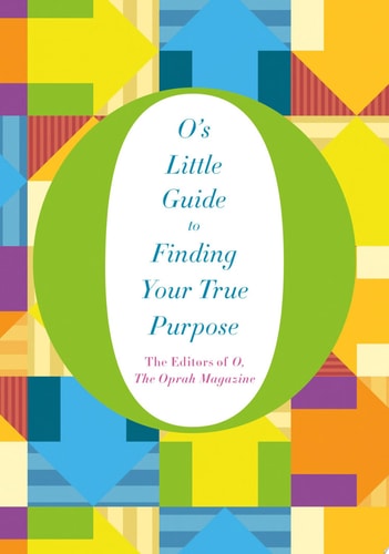 O’s Little Guide to Finding Your True Purpose — O, The Oprah Magazine