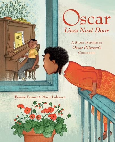 Oscar Lives Next Door A Story Inspired by Oscar Peterson’s Childhood — Bonnie Farmer