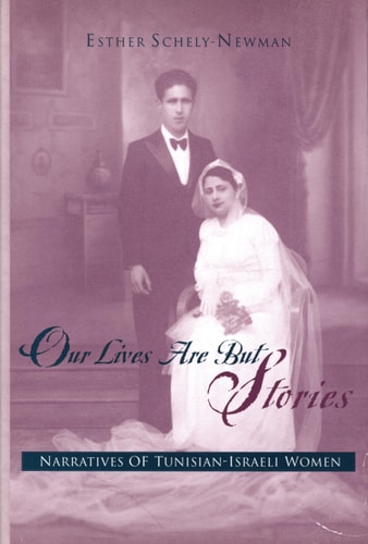Our Lives are But Stories Narratives of Tunisian-Israeli Women — Esther Schely-Newman