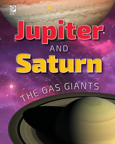 Our Solar System Jupiter and Saturn: The Gas Giants — World Book