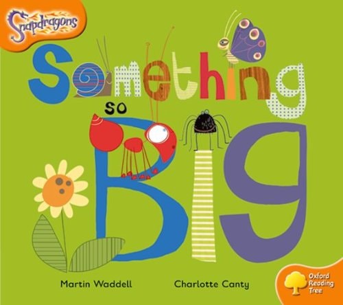 Oxford Reading Tree: Stage 6: Snapdragons: Something So Big — Martin Waddell