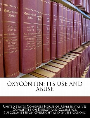 Oxycontin: Its Use And Abuse — United States Congress House of Represen