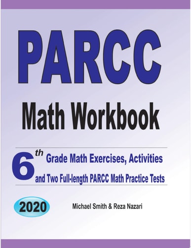 PARCC Math Workbook 6th Grade Math Exercises, Activities, and Two Full-Length PARCC Math Practice Tests — Michael Smith