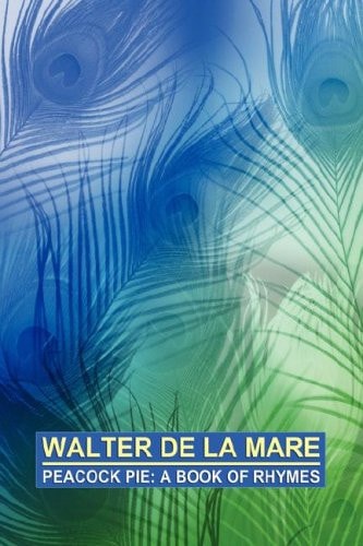 Peacock Pie A Book of Rhymes — Walter De la Mare