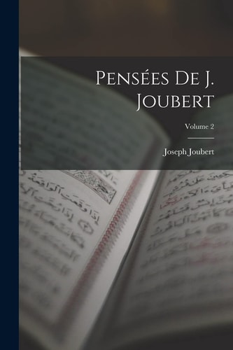 Pensées De J. Joubert; Volume 2 — Joseph Joubert