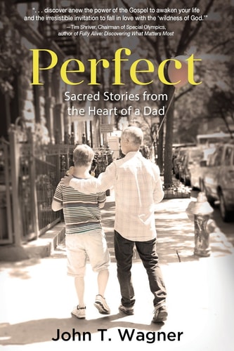 Perfect Sacred Stories from the Heart of a Dad — John T. Wagner