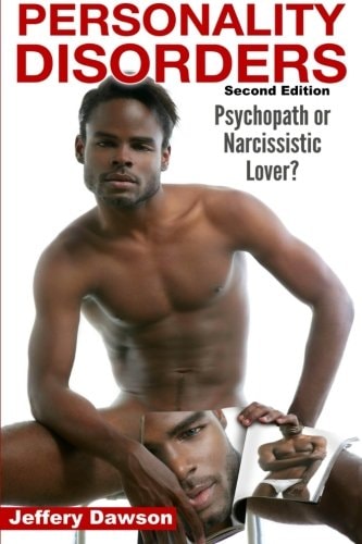 Personality Disorders Psychopath? Narcissistic Lover? — Jeffery Dawson