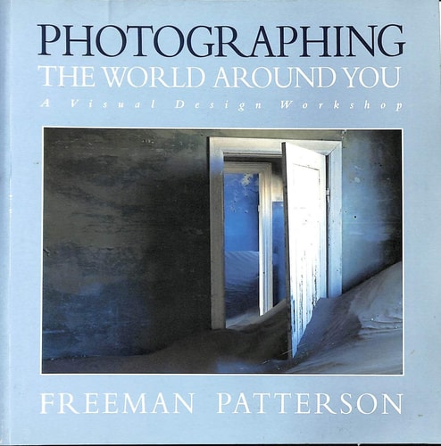 Photographing the World Around You A Visual Design Workshop — Freeman Patterson