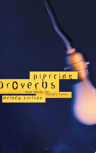 Piercing Proverbs Wise Words for Today’s Generation — Melody Carlson