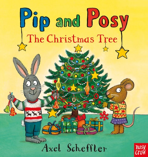 Pip and Posy The Christmas Tree — Axel Scheffler
