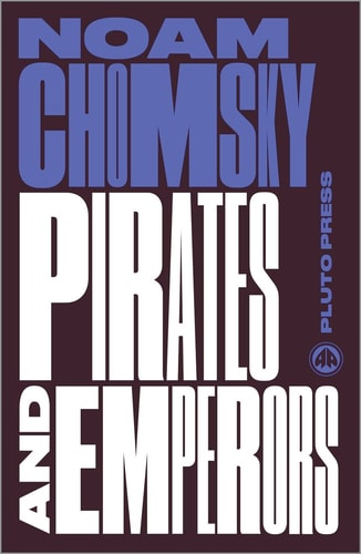 Pirates and Emperors, Old and New International Terrorism in the Real World — Noam Chomsky