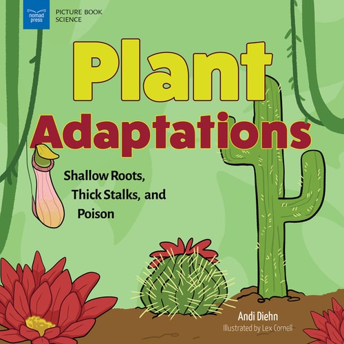 Plant Adaptations Shallow Roots, Thick Stalks, and Poison — Andi Diehn