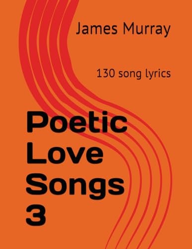 Poetic Love Songs 3 130 Song Lyrics — James Murray