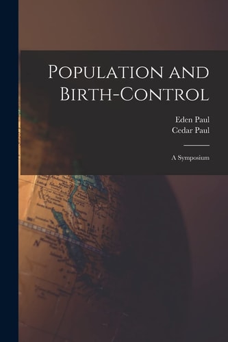 Population and Birth-Control A Symposium — Cedar Paul