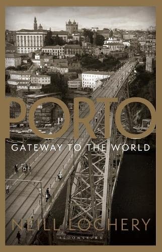 Porto: Gateway to the World — Neill Lochery